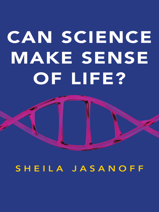 Title details for Can Science Make Sense of Life? by Sheila Jasanoff - Available
